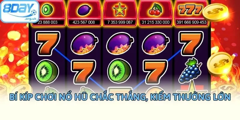 Bí kíp chơi nổ hũ chắc thắng, kiếm thưởng lớn