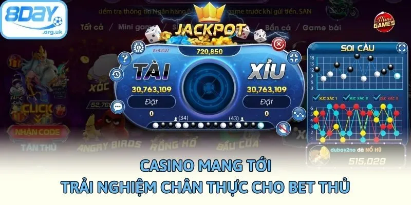 Casino mang tới trải nghiệm chân thực cho bet thủ