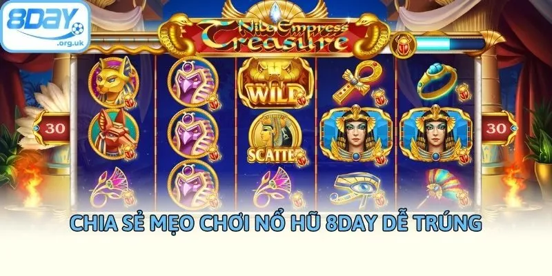 Chia sẻ mẹo chơi nổ hũ 8DAY dễ trúng