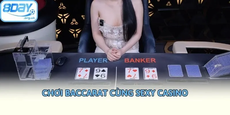 Chơi baccarat cùng Sexy casino