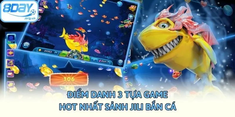 Điểm danh 3 tựa game hot nhất sảnh JILI bắn cá