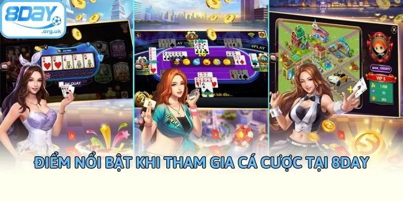 Điểm nổi bật khi tham gia cá cược tại 8day