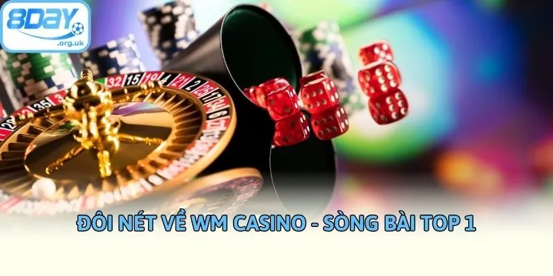 Đôi nét về WM casino - sòng bài top 1