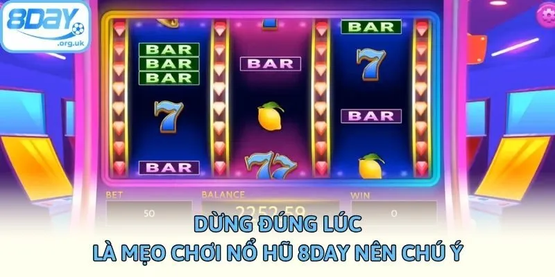 Dừng đúng lúc là mẹo chơi nổ hũ 8DAY nên chú ý