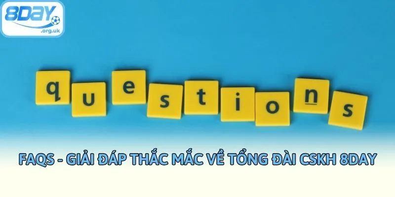 FAQs - Giải đáp thắc mắc về tổng đài CSKH 8day