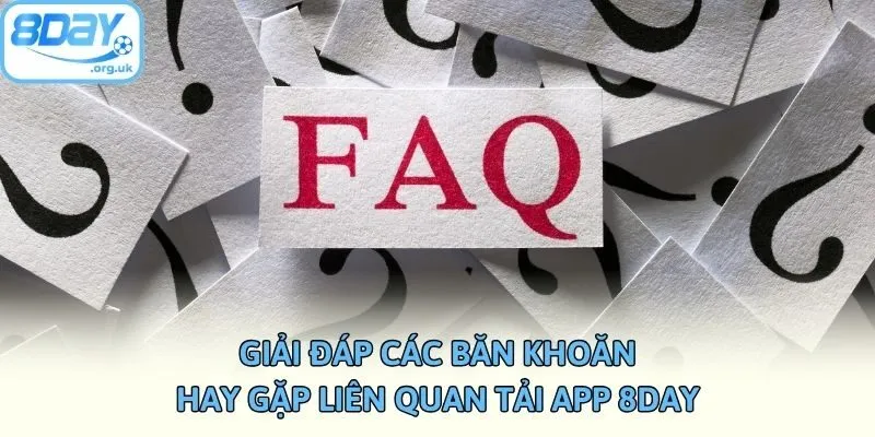 Giải đáp các băn khoăn hay gặp liên quan tải app 8DAY