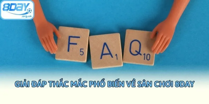 Giải đáp thắc mắc phổ biến về sân chơi 8DAY
