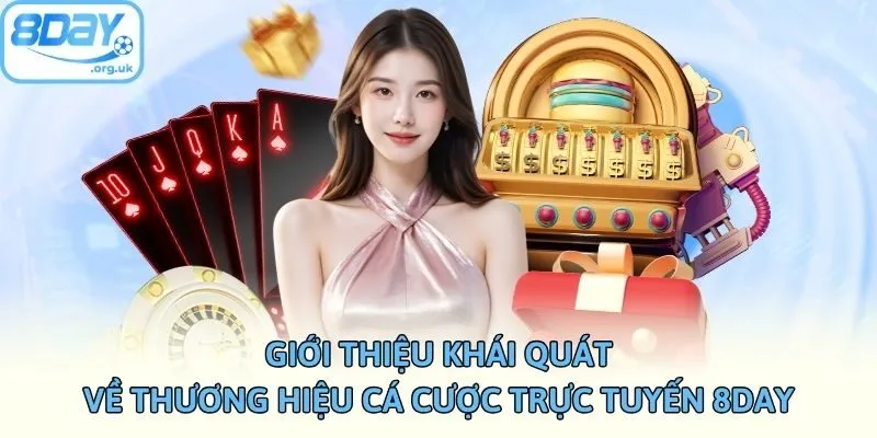 Giới thiệu khái quát về thương hiệu cá cược trực tuyến 8DAY