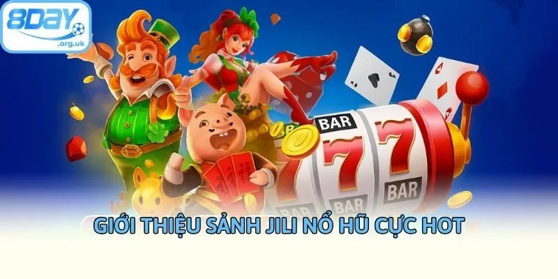 Giới thiệu sảnh Jili nổ hũ cực hot