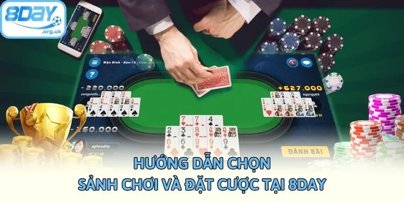 Hướng dẫn chọn sảnh chơi và đặt cược tại 8DAY