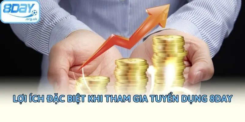 Lợi ích đặc biệt khi tham gia tuyển dụng 8DAY