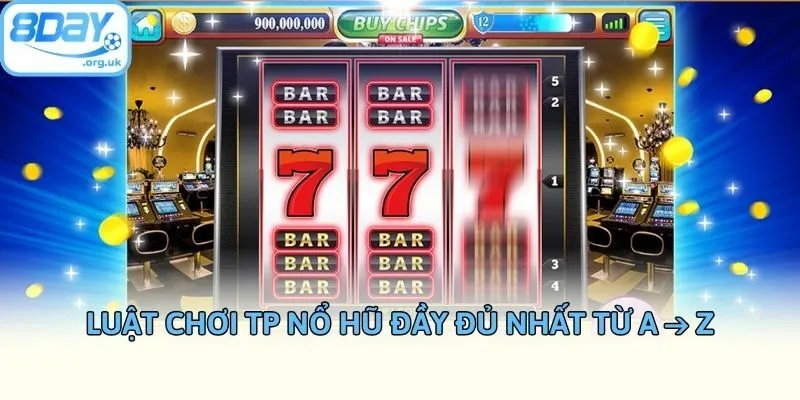 Luật chơi TP nổ hũ đầy đủ nhất từ A → Z