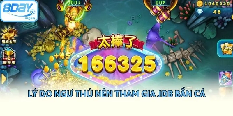 Lý do ngư thủ nên tham gia JDB bắn cá