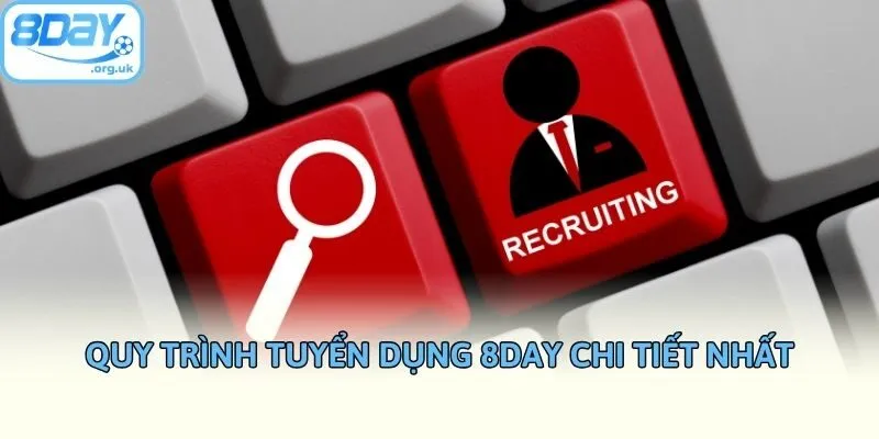 Quy trình tuyển dụng 8DAY chi tiết nhất