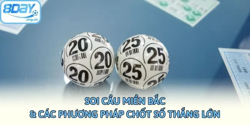 Soi Cầu Miền Bắc & Các Phương Pháp Chốt Số Thắng Lớn