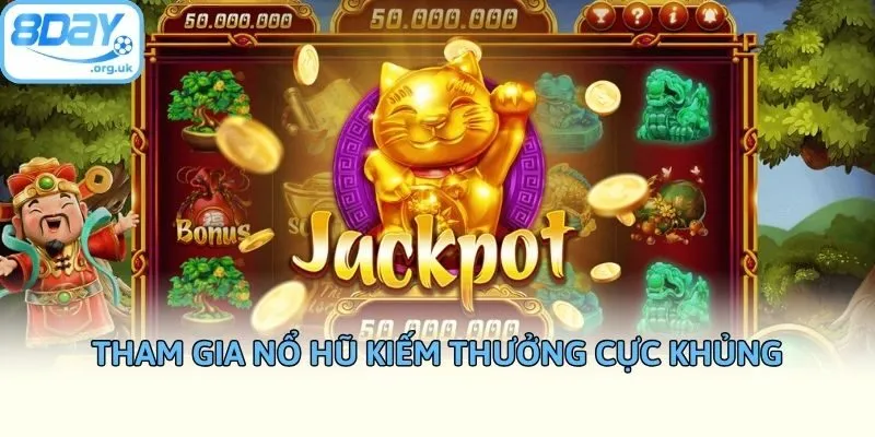 Tham gia nổ hũ kiếm thưởng cực khủng