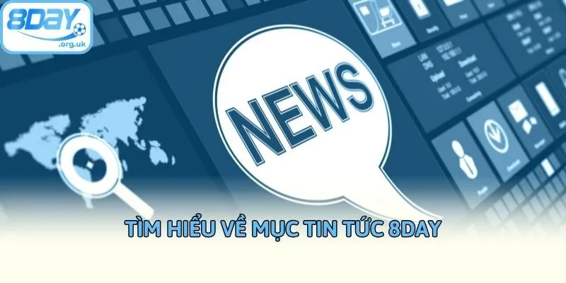 Tìm hiểu về mục tin tức 8DAY