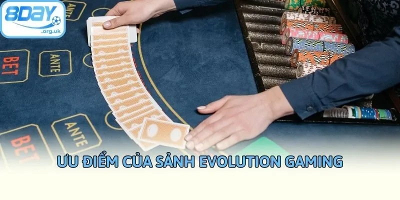 Ưu điểm của sảnh Evolution Gaming